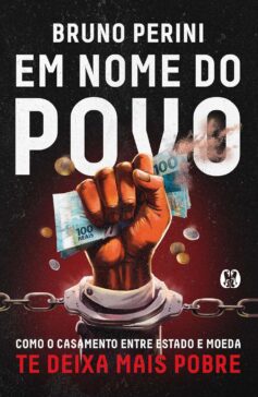 Em Nome do Povo: Como o Casamento Entre Estado e Moeda te Deixa Mais Pobre