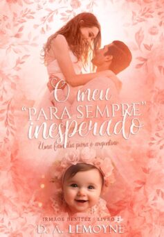 O Meu “para sempre” Inesperado: Uma família para o Argentino (Irmãos Benítez. Livro 2)