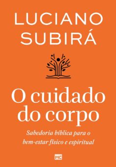 O cuidado do corpo. Sabedoria bíblica para o bem-estar físico e espiritual