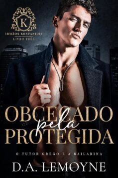 Obcecado pela Protegida: O Tutor Grego e a Bailarina (Irmãos Kostanidis. Livro 3)